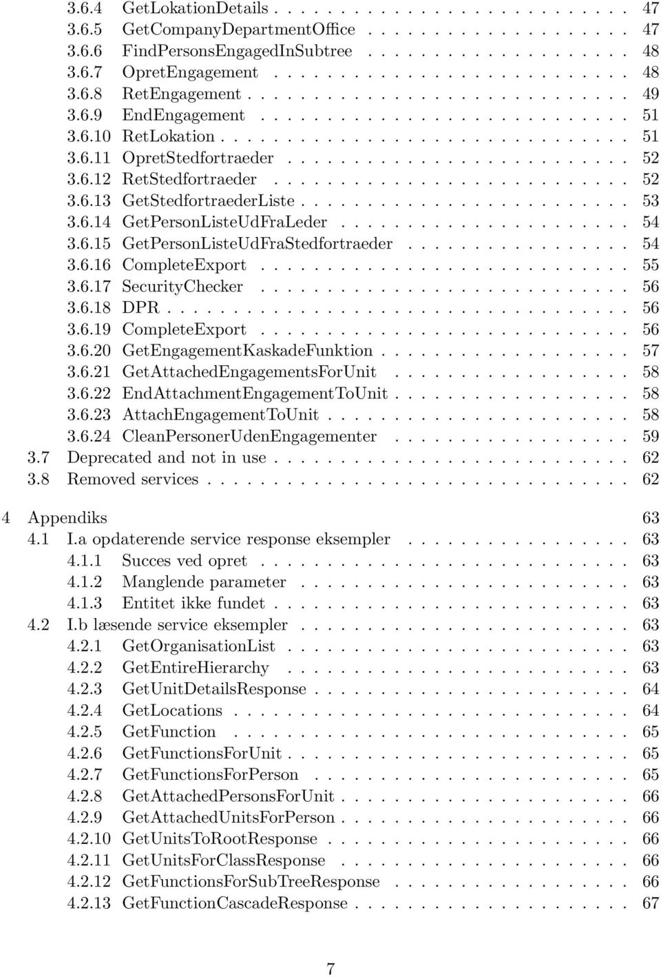 .......................... 52 3.6.13 GetStedfortraederListe......................... 53 3.6.14 GetPersonListeUdFraLeder...................... 54 3.6.15 GetPersonListeUdFraStedfortraeder................. 54 3.6.16 CompleteExport.