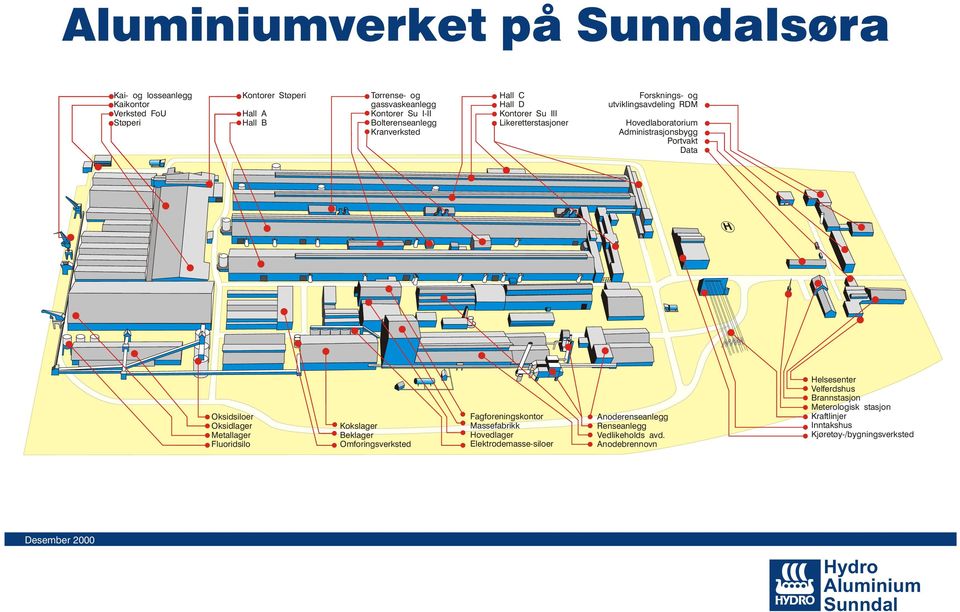 Oksidsiloer Oksidlager Metallager Fluoridsilo Kokslager Beklager Omforingsverksted Fagforeningskontor Massefabrikk Hovedlager Elektrodemasse-siloer Anoderenseanlegg