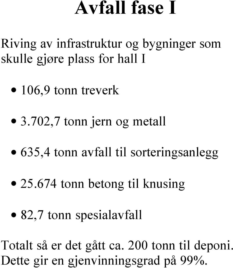 702,7 tonn jern og metall 635,4 tonn avfall til sorteringsanlegg 25.