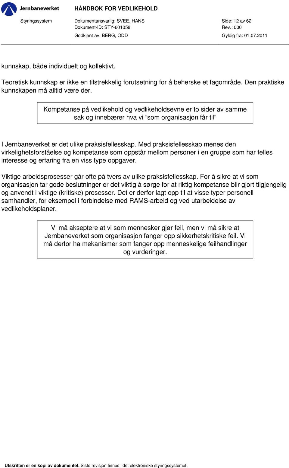 Kompetanse på vedlikehold og vedlikeholdsevne er to sider av samme sak og innebærer hva vi som organisasjon får til I Jernbaneverket er det ulike praksisfellesskap.