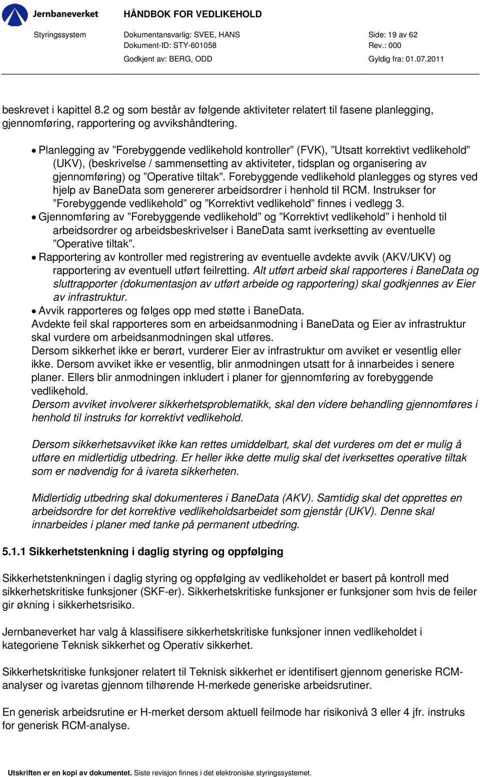 Planlegging av Forebyggende vedlikehold kontroller (FVK), Utsatt korrektivt vedlikehold (UKV), (beskrivelse / sammensetting av aktiviteter, tidsplan og organisering av gjennomføring) og Operative