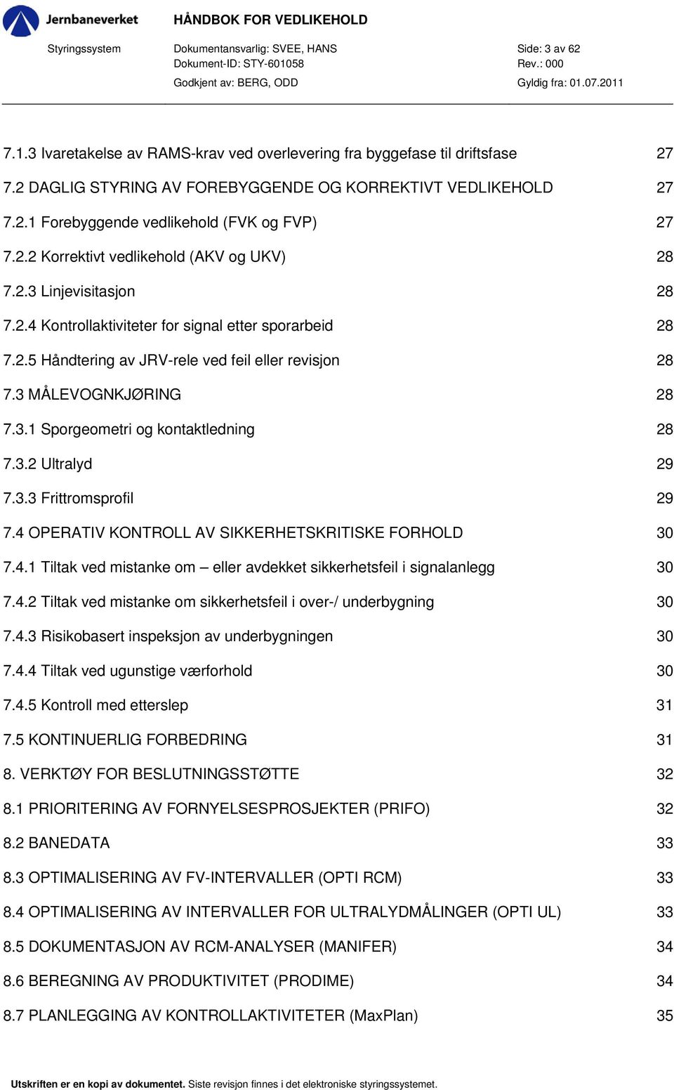 2.5 Håndtering av JRV-rele ved feil eller revisjon 28 7.3 MÅLEVOGNKJØRING 28 7.3.1 Sporgeometri og kontaktledning 28 7.3.2 Ultralyd 29 7.3.3 Frittromsprofil 29 7.