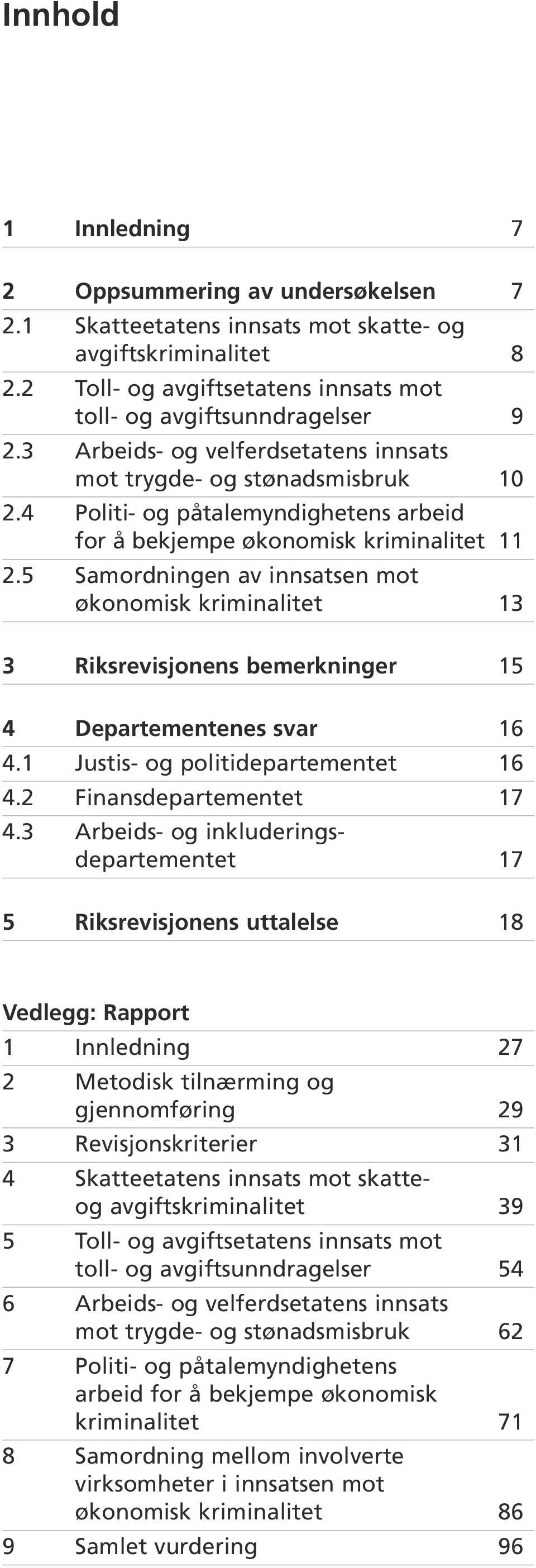 5 Samordningen av innsatsen mot økonomisk kriminalitet 13 3 Riksrevisjonens bemerkninger 15 4 Departementenes svar 16 4.1 Justis- og politidepartementet 16 4.2 Finansdepartementet 17 4.