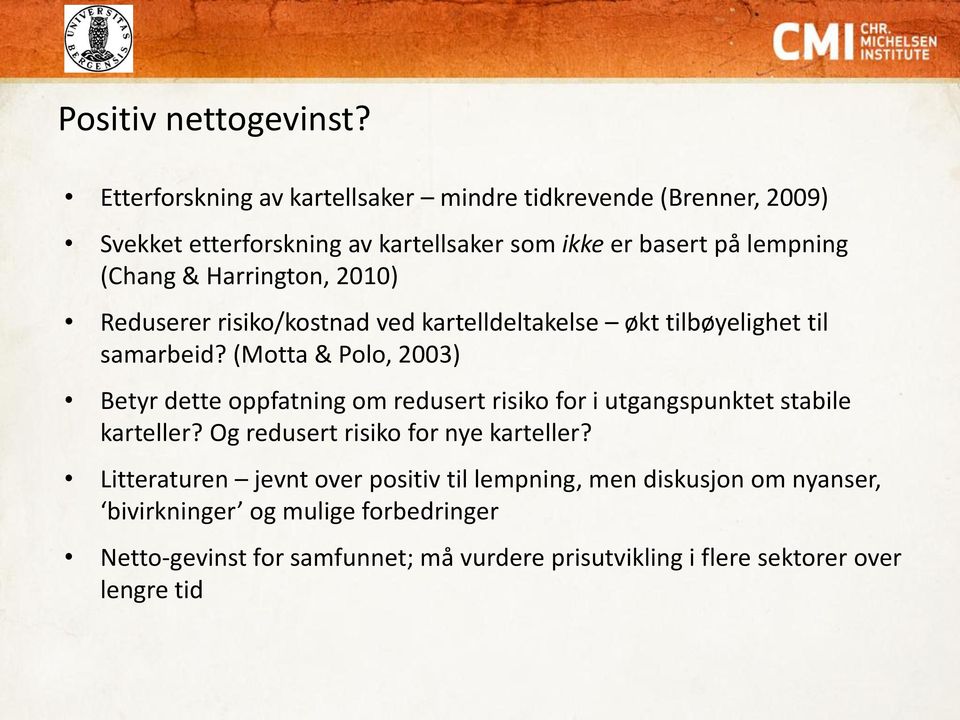 Harrington, 2010) Reduserer risiko/kostnad ved kartelldeltakelse økt tilbøyelighet til samarbeid?