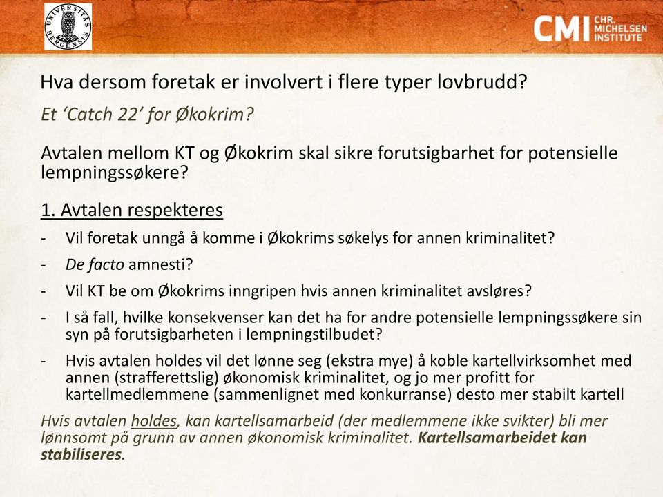 - I så fall, hvilke konsekvenser kan det ha for andre potensielle lempningssøkere sin syn på forutsigbarheten i lempningstilbudet?