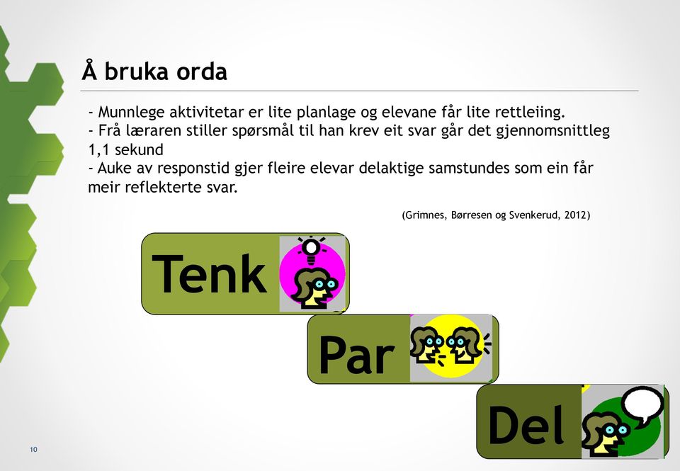 - Frå læraren stiller spørsmål til han krev eit svar går det gjennomsnittleg 1,1