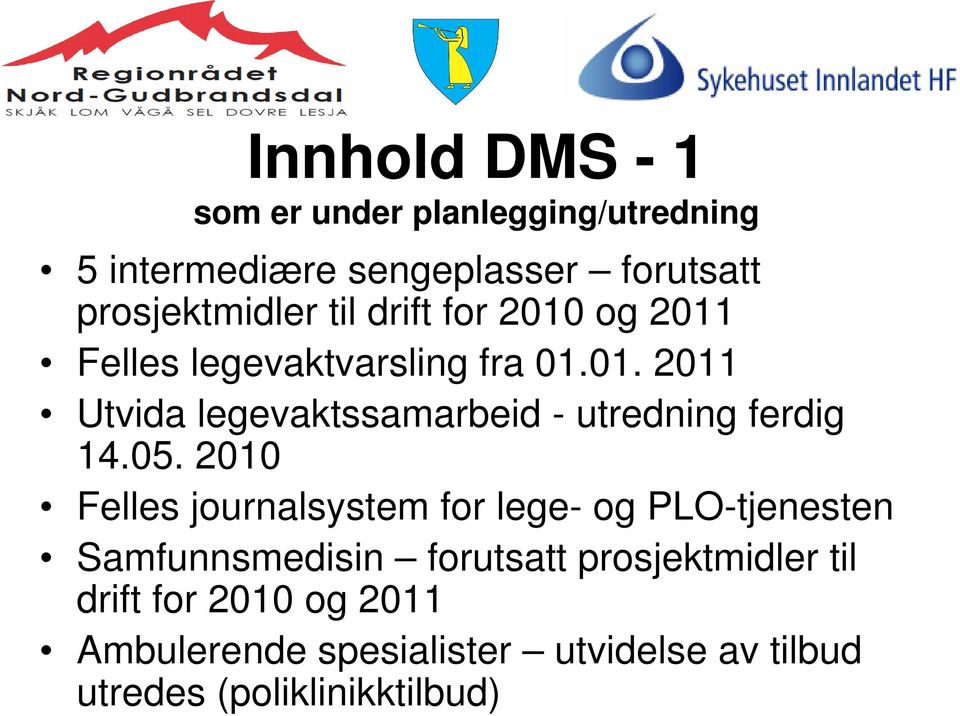 05. 2010 Felles journalsystem for lege- og PLO-tjenesten Samfunnsmedisin forutsatt prosjektmidler til