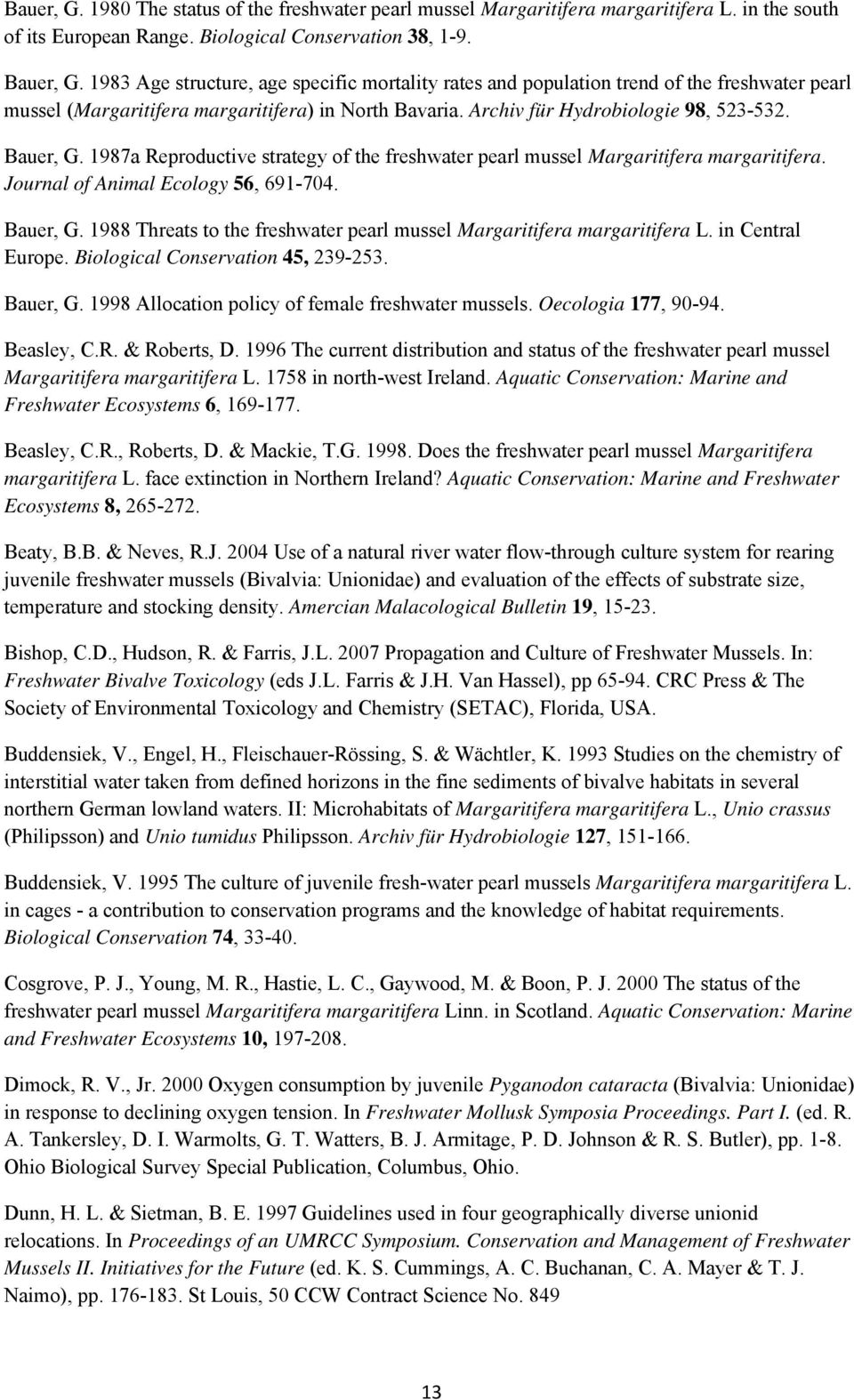 1987a Reproductive strategy of the freshwater pearl mussel Margaritifera margaritifera. Journal of Animal Ecology 56, 691-704. Bauer, G.