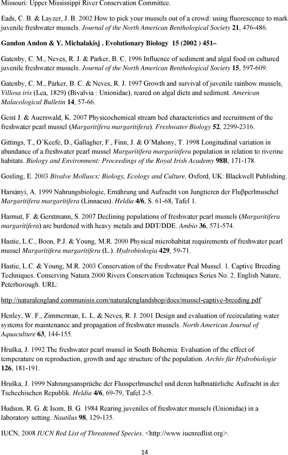 M., Neves, R. J. & Parker, B. C. 1996 Influence of sediment and algal food on cultured juvenile freshwater mussels. Journal of the North American Benthological Society 15, 597-609. Gatenby, C. M.