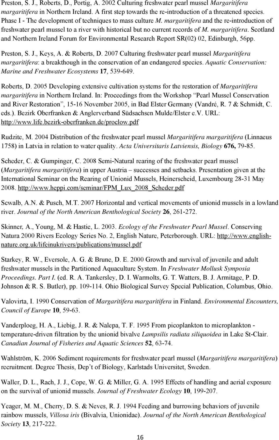 Preston, S. J., Keys, A. & Roberts, D. 2007 Culturing freshwater pearl mussel Margaritifera margaritifera: a breakthough in the conservation of an endangered species.