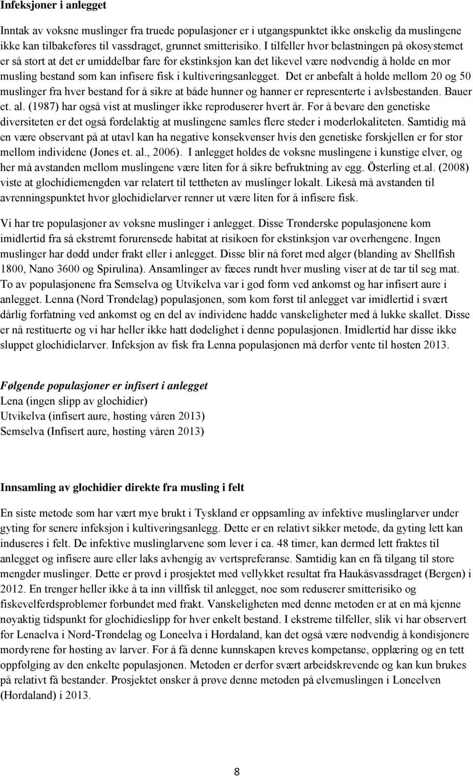 kultiveringsanlegget. Det er anbefalt å holde mellom 20 og 50 muslinger fra hver bestand for å sikre at både hunner og hanner er representerte i avlsbestanden. Bauer et. al.