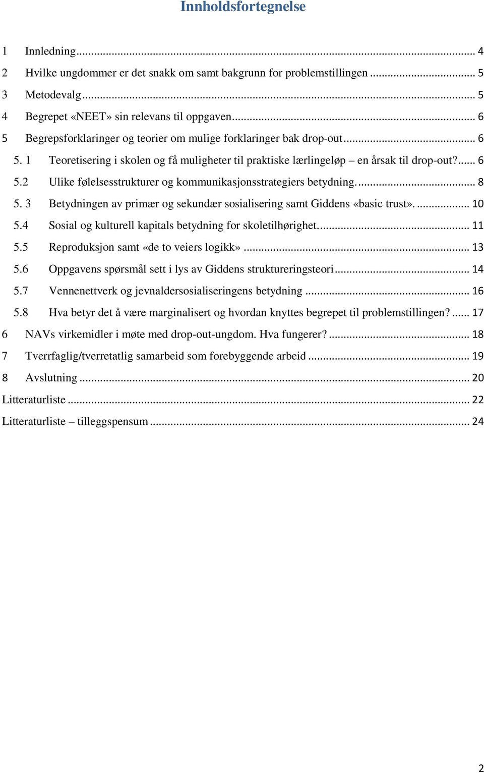 ... 8 5. 3 Betydningen av primær og sekundær sosialisering samt Giddens «basic trust».... 10 5.4 Sosial og kulturell kapitals betydning for skoletilhørighet.... 11 5.