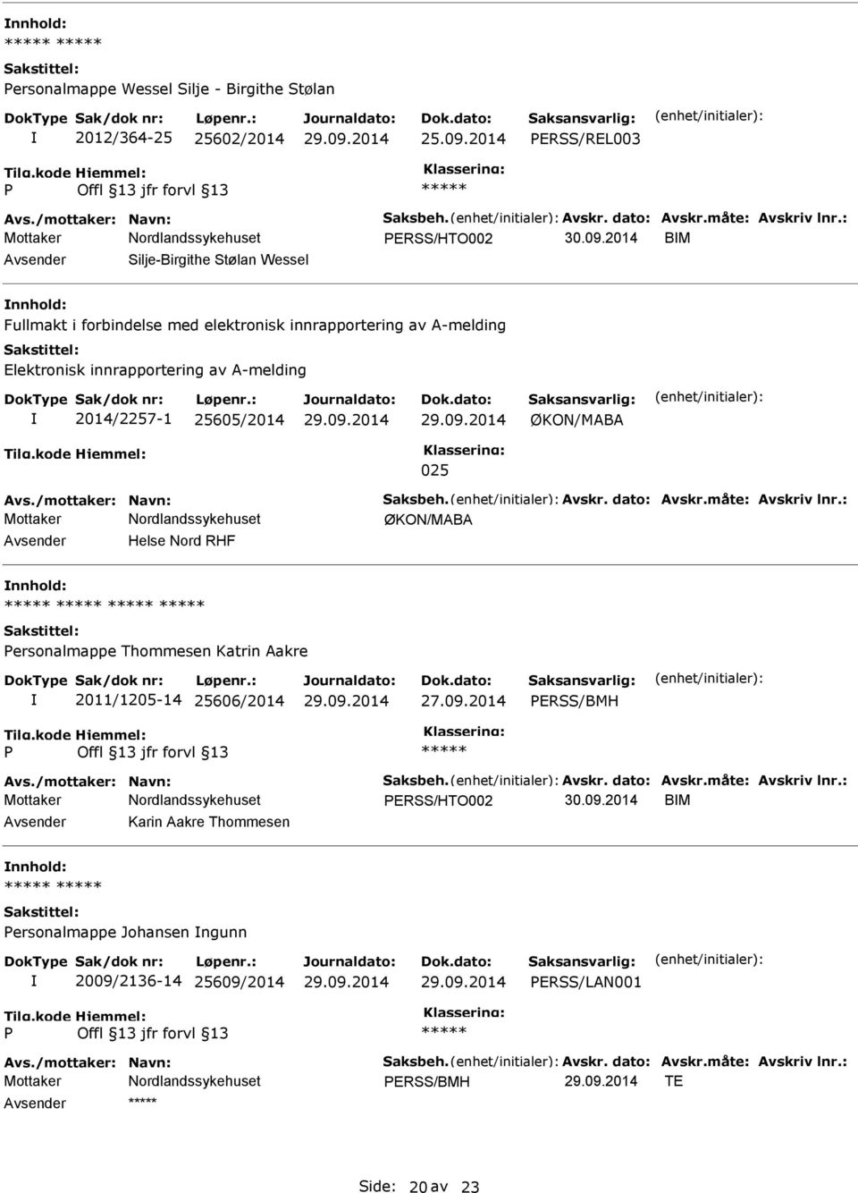 innrapportering av A-melding 2014/2257-1 25605/2014 ØKON/MABA 025 ØKON/MABA Helse Nord RHF ersonalmappe Thommesen Katrin Aakre