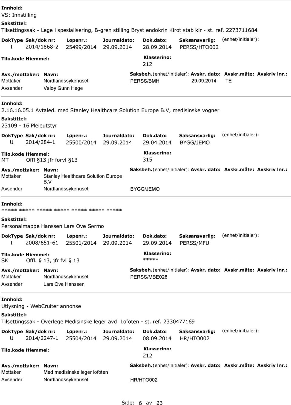 2014 BYGG/JEMO MT 315 Mottaker Stanley Healthcare Solution Europe B.V BYGG/JEMO ersonalmappe Hanssen Lars Ove Sørmo 2008/651-61 25501/2014 ERSS/MF SK Offl.