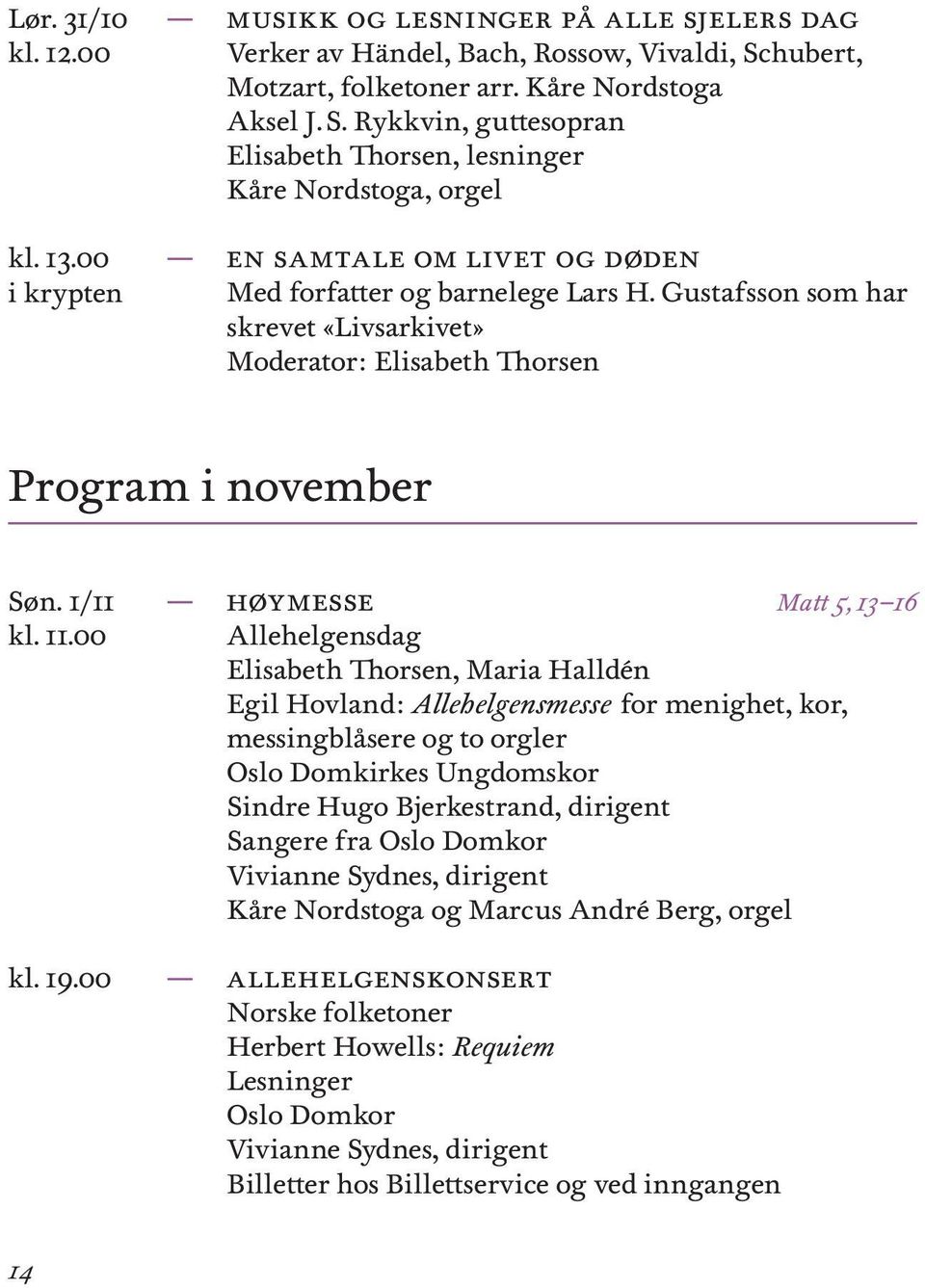 Gustafsson som har skrevet «Livsarkivet» Moderator: Program i november Søn. 1/11 kl. 19.