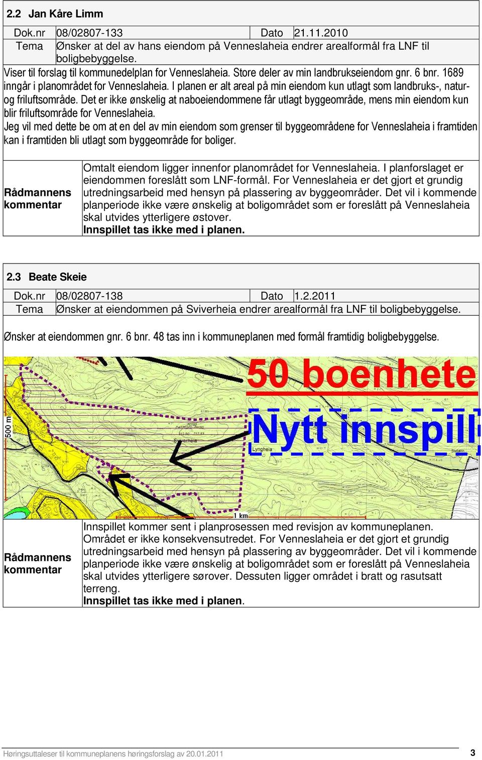 I planen er alt areal på min eiendom kun utlagt som landbruks-, naturog friluftsområde.