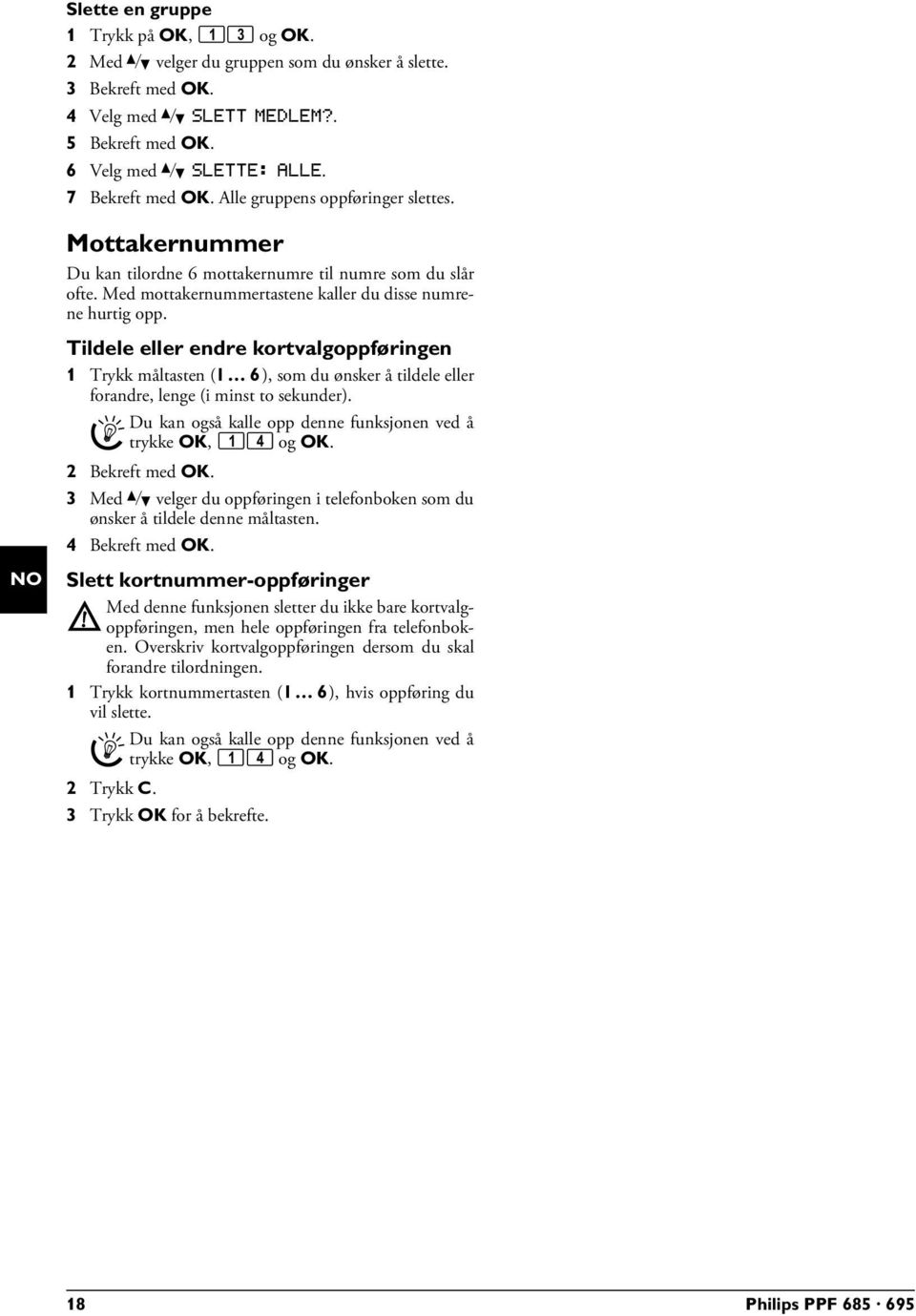 Tildele eller endre kortvalgoppføringen 1 Trykk måltasten (ë), som du ønsker å tildele eller forandre, lenge (i minst to sekunder). Du kan også kalle opp denne funksjonen ved å trykke OK, 14 og OK.