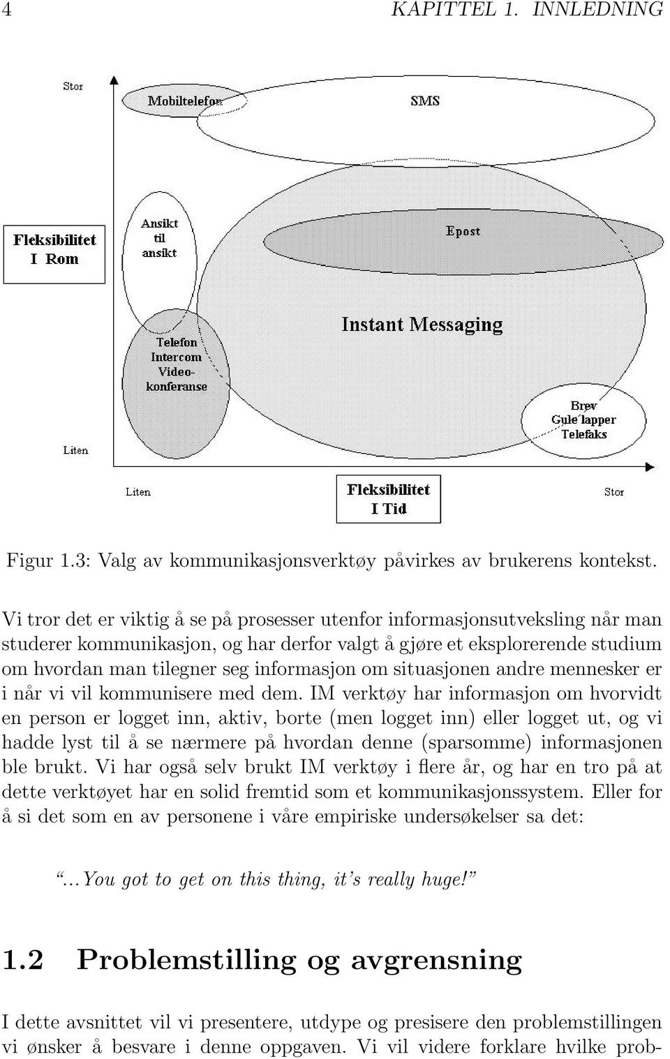 situasjonen andre mennesker er i når vi vil kommunisere med dem.