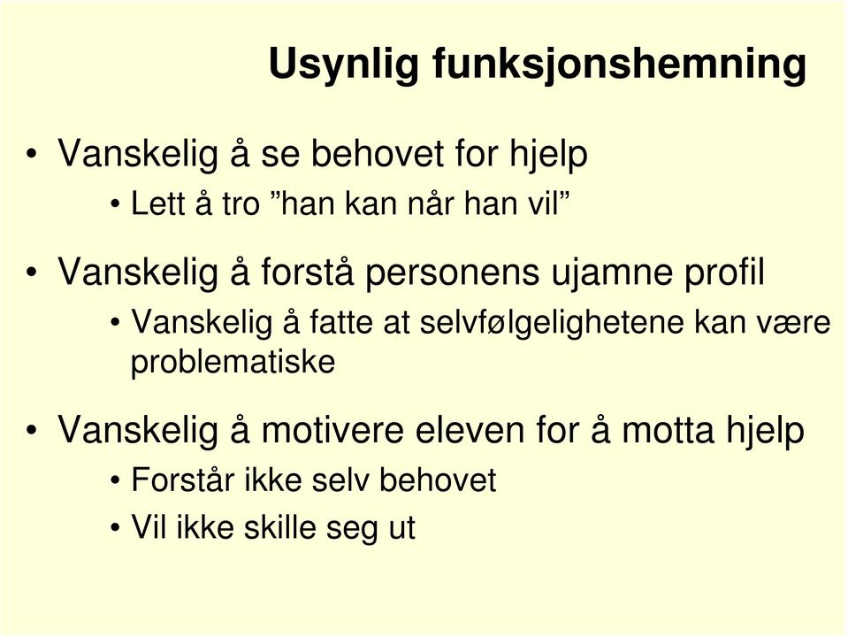 fatte at selvfølgelighetene kan være problematiske Vanskelig å motivere