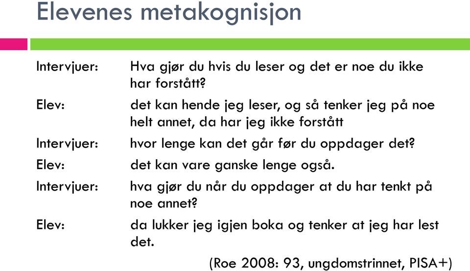 det kan hende jeg leser, og så tenker jeg på noe helt annet, da har jeg ikke forstått hvor lenge kan det går før