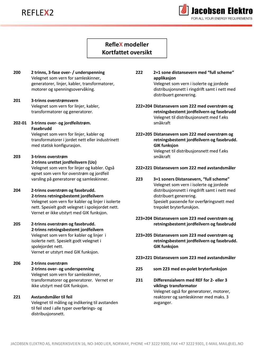 Fasebrudd Velegnet som vern for linjer, kabler og transformatorer i jordet nett eller industrinett med statisk konfigurasjon.