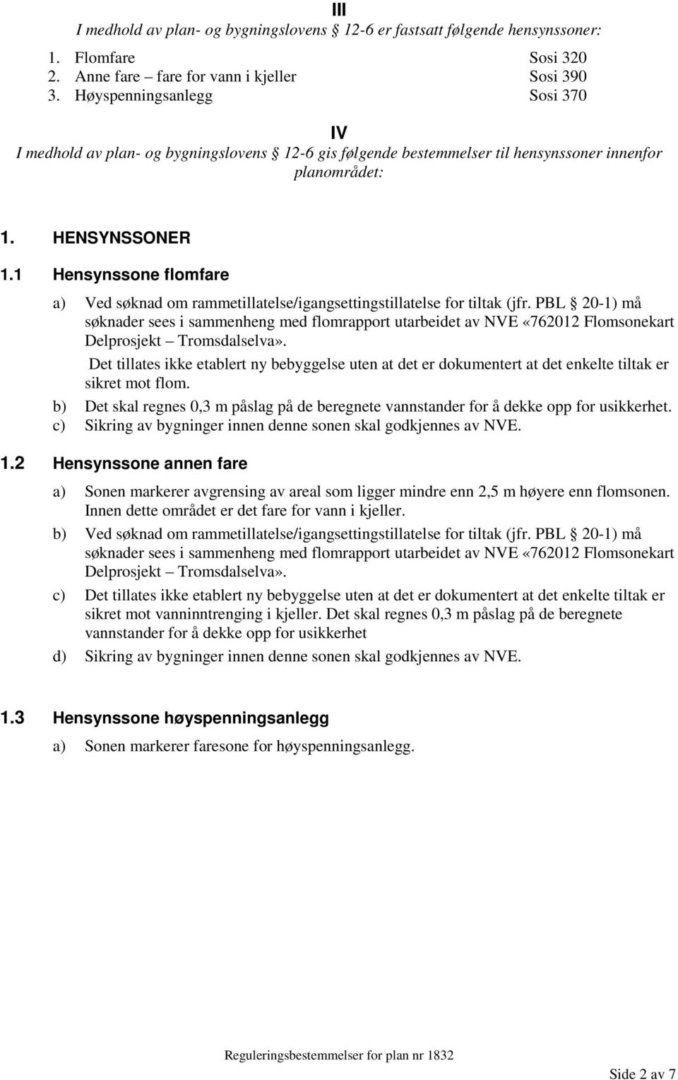 1 Hensynssone flomfare a) Ved søknad om rammetillatelse/igangsettingstillatelse for tiltak (jfr.