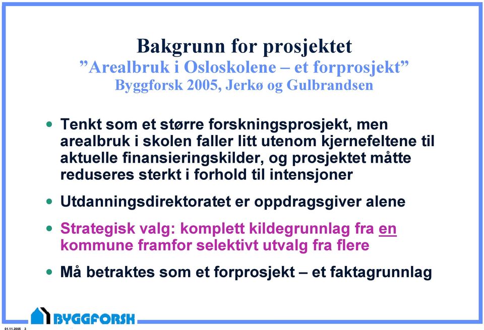 prosjektet måtte reduseres sterkt i forhold til intensjoner Utdanningsdirektoratet er oppdragsgiver alene Strategisk valg: