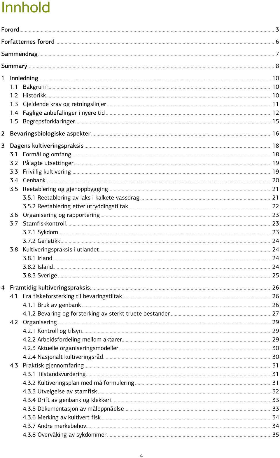 3 Frivillig kultivering...19 3.4 Genbank...20 3.5 Reetablering og gjenoppbygging...21 3.5.1 Reetablering av laks i kalkete vassdrag...21 3.5.2 Reetablering etter utryddingstiltak...22 3.