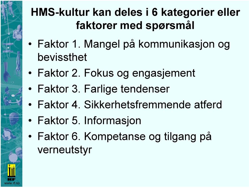 Fokus og engasjement Faktor 3. Farlige tendenser Faktor 4.