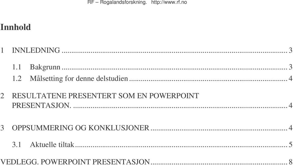 .. 4 2 RESULTATENE PRESENTERT SOM EN POWERPOINT PRESENTASJON.