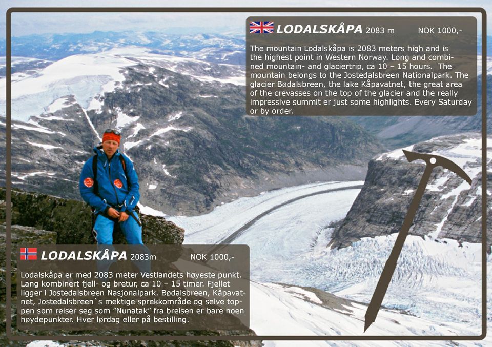 The glacier Bødalsbreen, the lake Kåpavatnet, the great area of the crevasses on the top of the glacier and the really impressive summit er just some highlights. Every Saturday or by order.