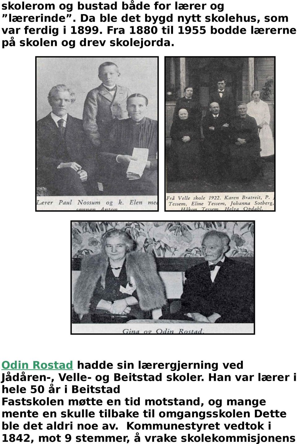 Odin Rostad hadde sin lærergjerning ved Jådåren-, Velle- og Beitstad skoler.