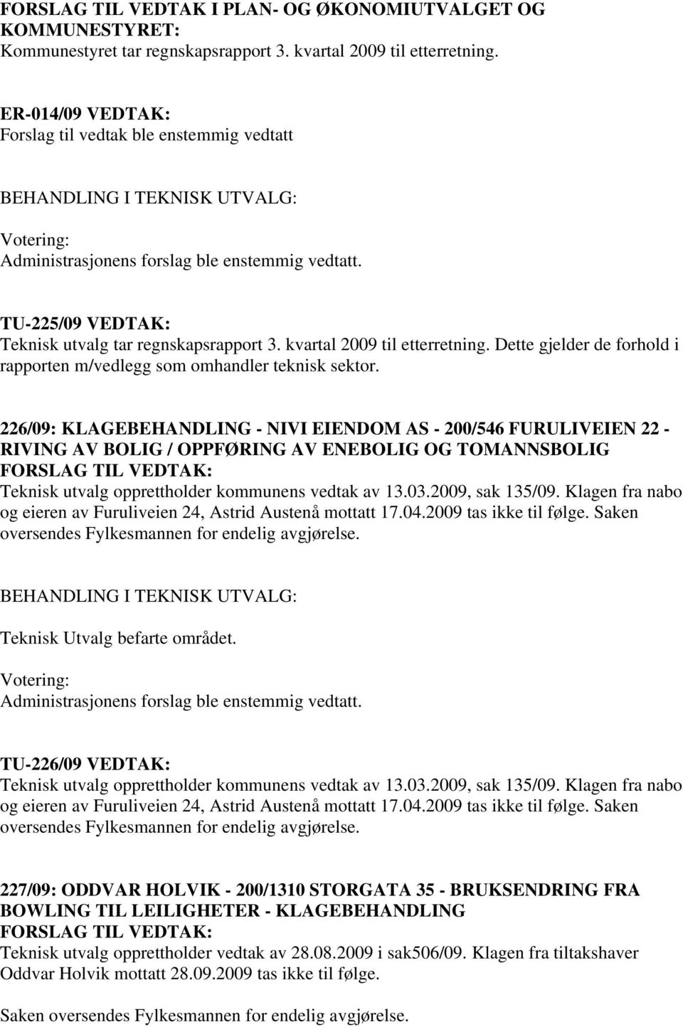 Dette gjelder de forhold i rapporten m/vedlegg som omhandler teknisk sektor.