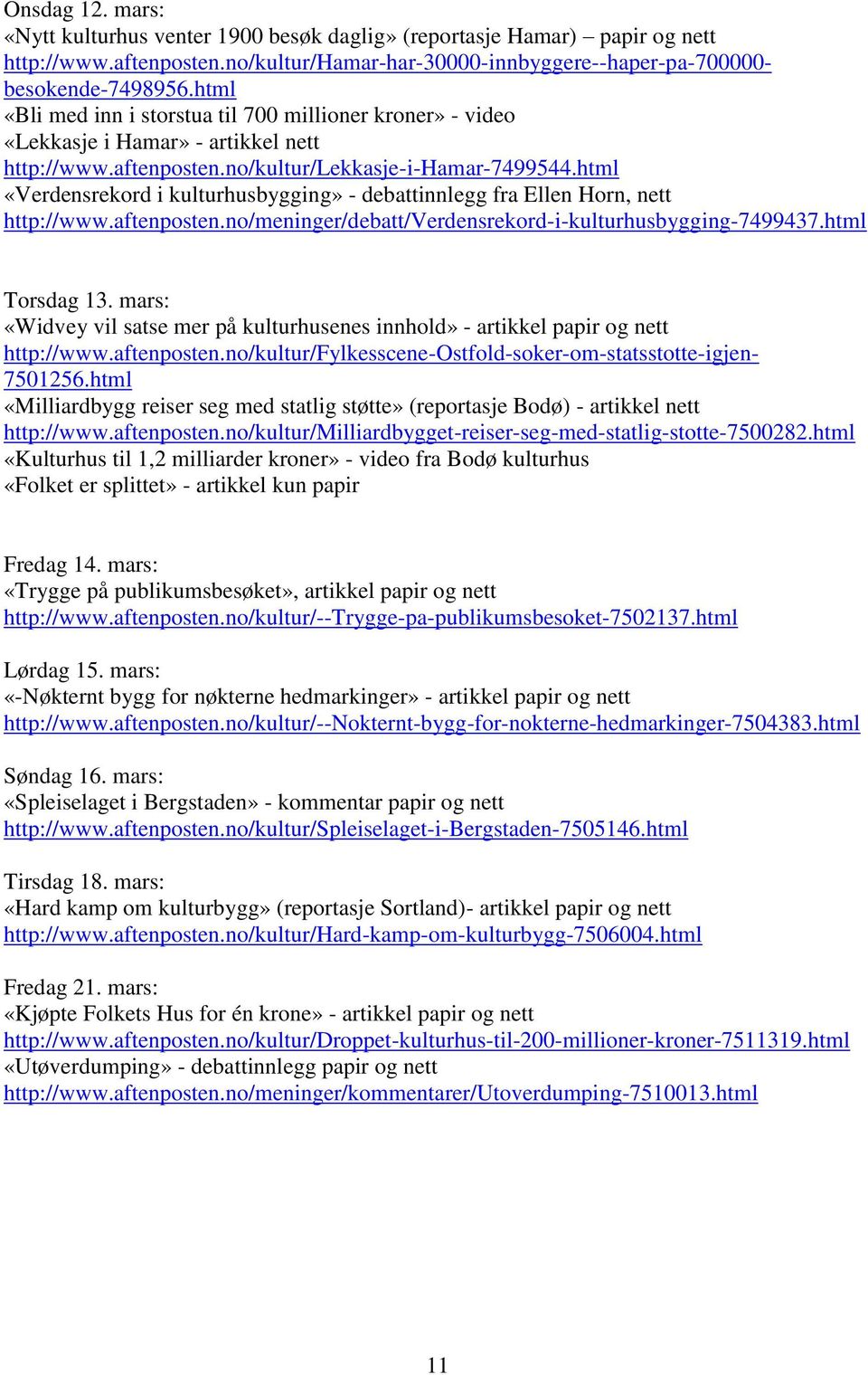html «Verdensrekord i kulturhusbygging» - debattinnlegg fra Ellen Horn, nett http://www.aftenposten.no/meninger/debatt/verdensrekord-i-kulturhusbygging-7499437.html Torsdag 13.