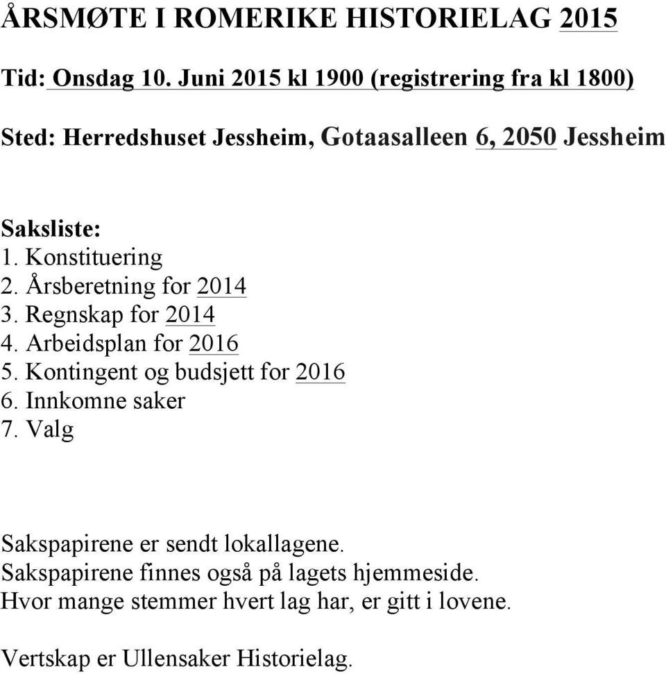 Konstituering 2. Årsberetning for 2014 3. Regnskap for 2014 4. Arbeidsplan for 2016 5. Kontingent og budsjett for 2016 6.