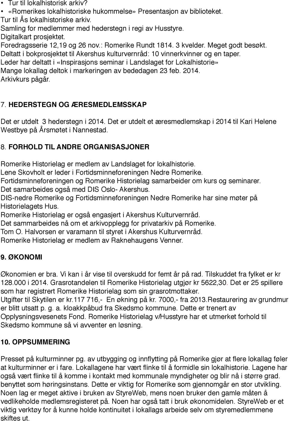 Leder har deltatt i «Inspirasjons seminar i Landslaget for Lokalhistorie» Mange lokallag deltok i markeringen av bededagen 23 feb. 2014. Arkivkurs pågår. 7.