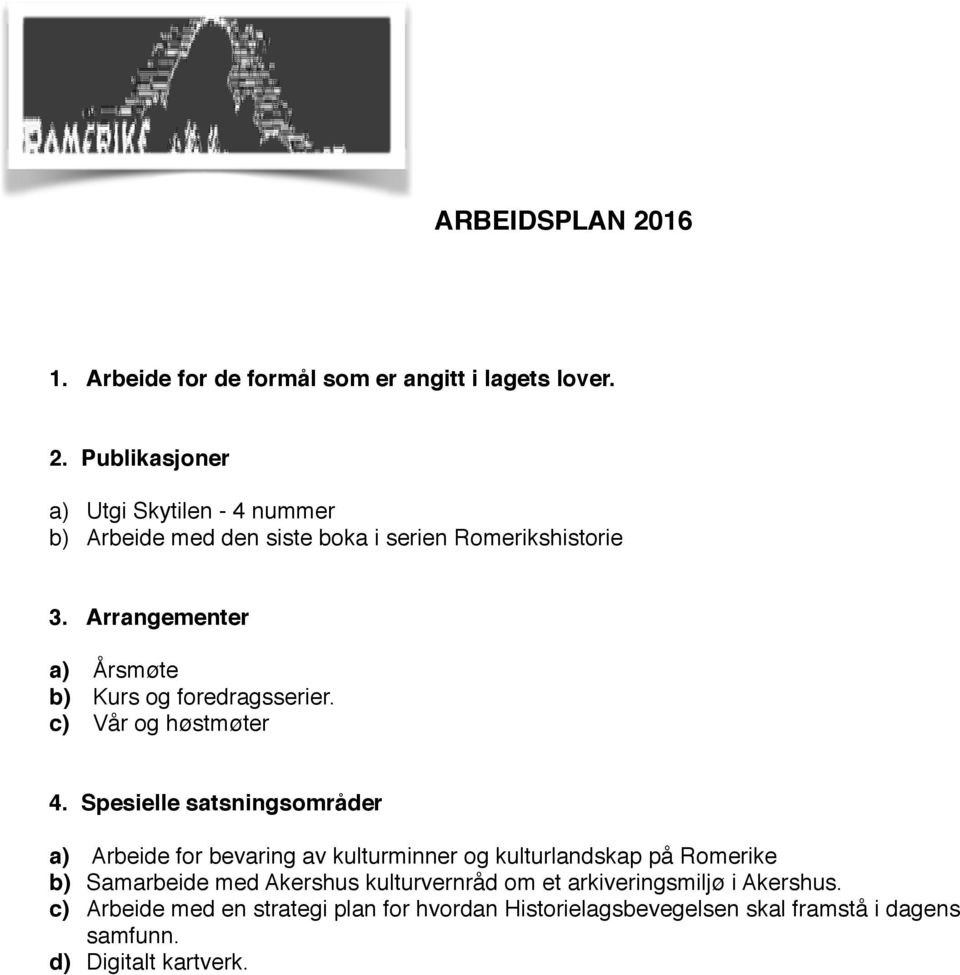 Spesielle satsningsområder a) Arbeide for bevaring av kulturminner og kulturlandskap på Romerike b) Samarbeide med Akershus