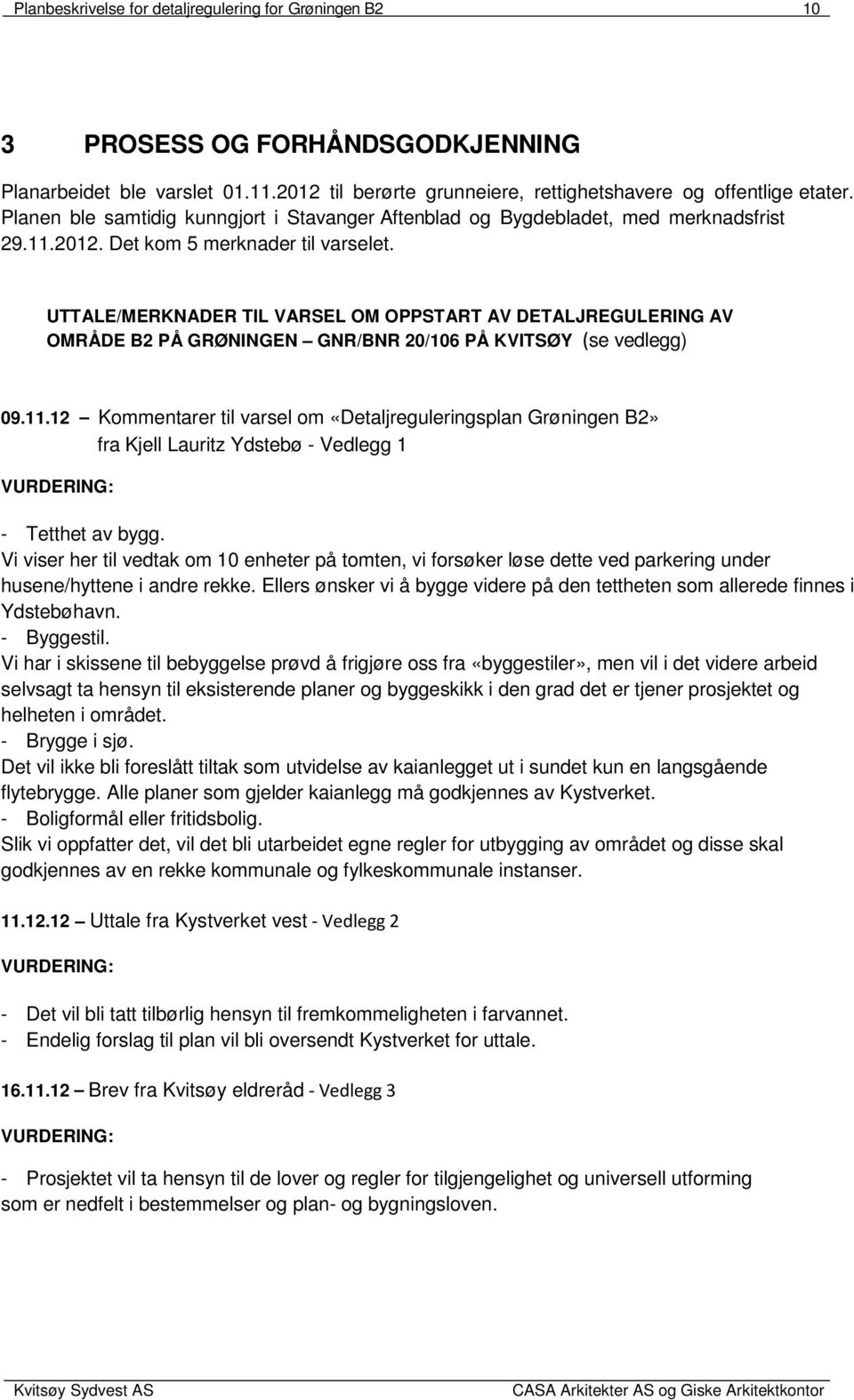 UTTALE/MERKNADER TIL VARSEL OM OPPSTART AV DETALJREGULERING AV OMRÅDE B2 PÅ GRØNINGEN GNR/BNR 20/106 PÅ KVITSØY (se vedlegg) 09.11.