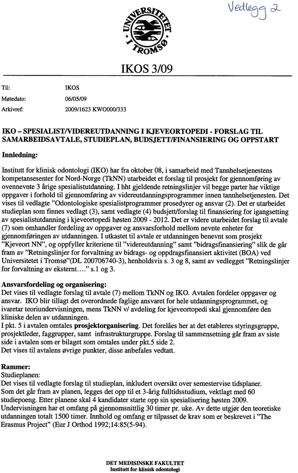 3 årige spesialistutdanning. I hht gjeldende retningslinjer vil begge parter har viktige oppgaver i forhold til gjennomføring av videreutdanningsprogramrner innen tannhelsetjenesten.