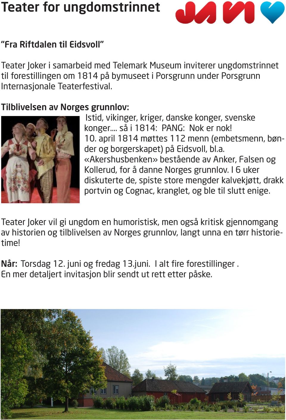 april 1814 møttes 112 menn (embetsmenn, bønder og borgerskapet) på Eidsvoll, bl.a. «Akershusbenken» bestående av Anker, Falsen og Kollerud, for å danne Norges grunnlov.