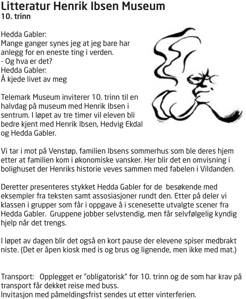 I løpet av tre timer vil eleven bli bedre kjent med Henrik Ibsen, Hedvig Ekdal og Hedda Gabler.