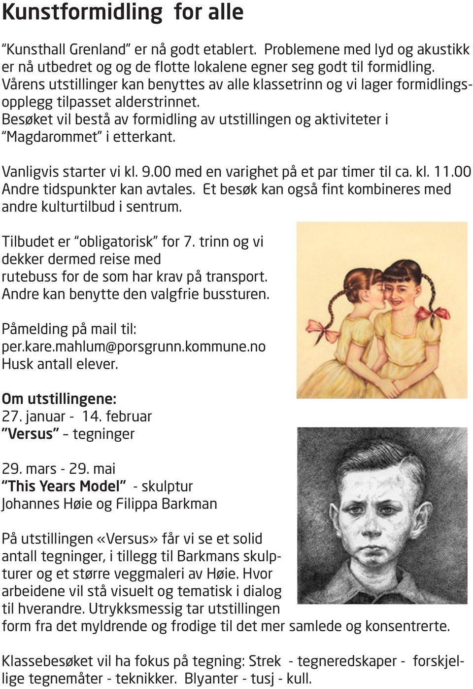 Vanligvis starter vi kl. 9.00 med en varighet på et par timer til ca. kl. 11.00 Andre tidspunkter kan avtales. Et besøk kan også fint kombineres med andre kulturtilbud i sentrum.