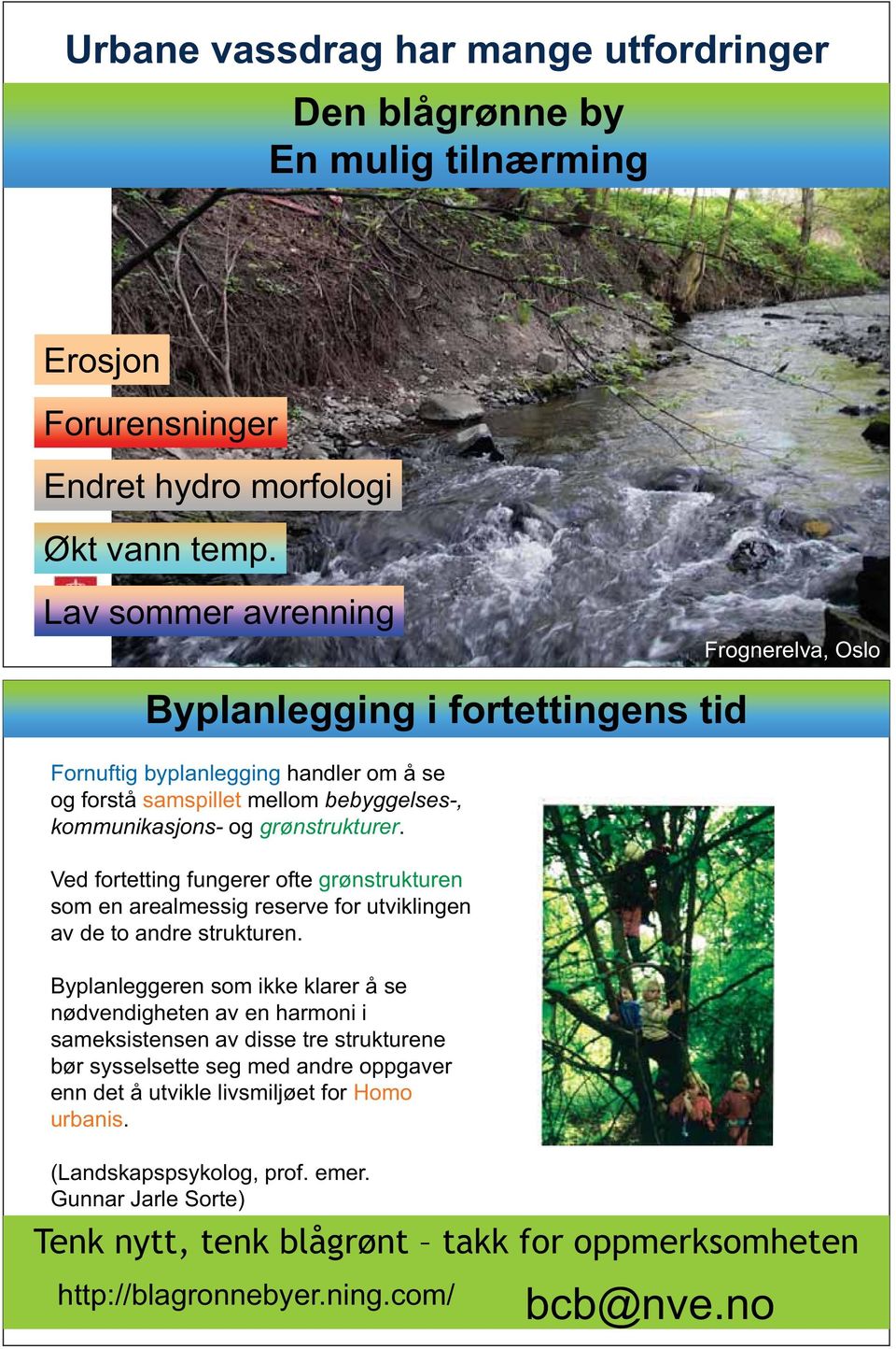 Ved fortetting fungerer ofte grønstrukturen som en arealmessig reserve for utviklingen av de to andre strukturen.