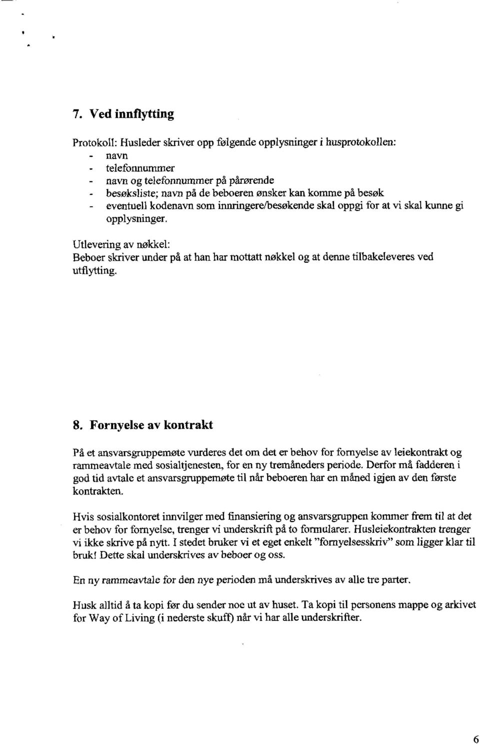 Utlevering av nøkkel: Beboer skriver under på at han har mottatt nøkkel og at denne tilbakeleveres ved utflytting. 8.