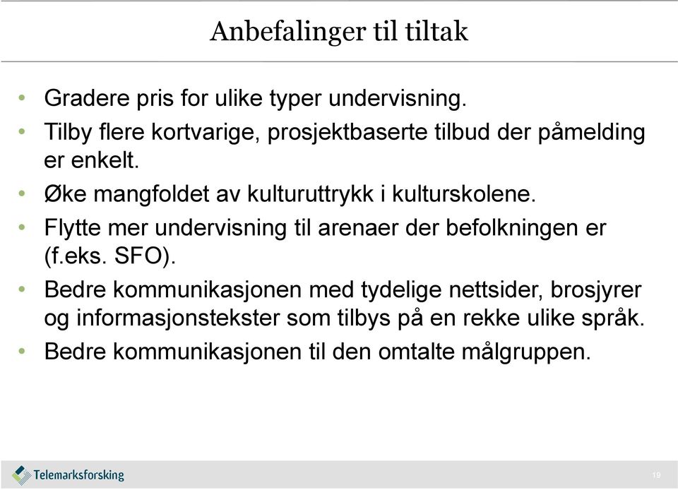 Øke mangfoldet av kulturuttrykk i kulturskolene.