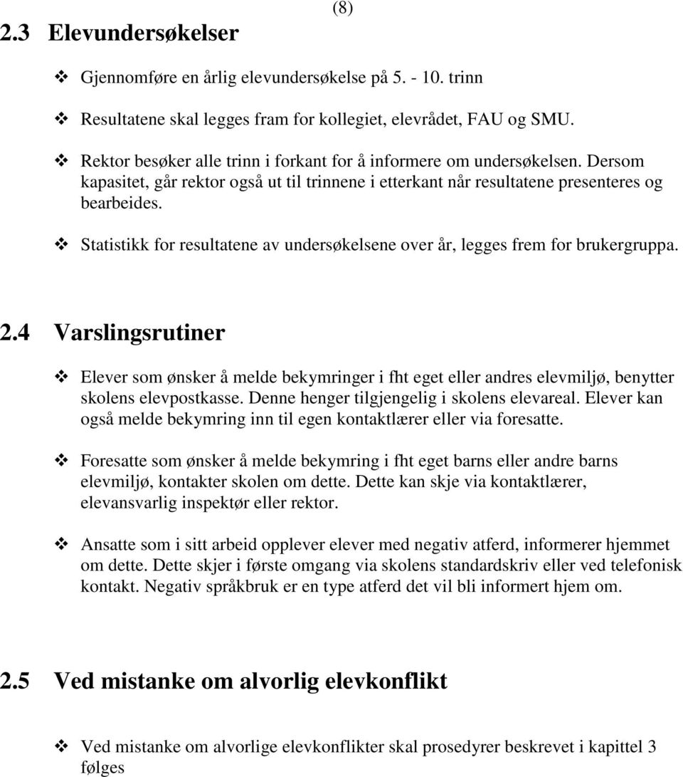 Statistikk for resultatene av undersøkelsene over år, legges frem for brukergruppa. 2.