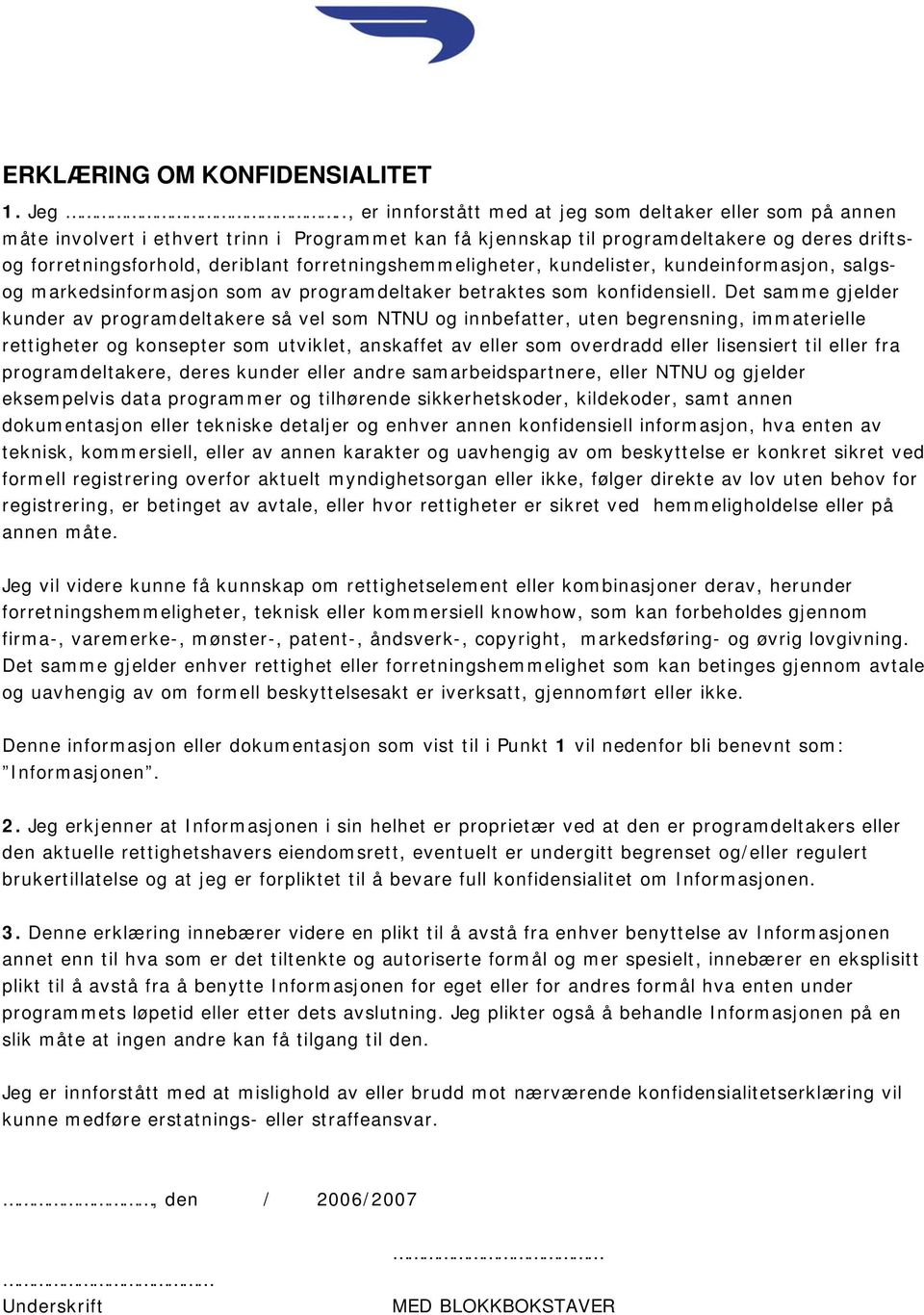 forretningshemmeligheter, kundelister, kundeinformasjon, salgsog markedsinformasjon som av programdeltaker betraktes som konfidensiell.