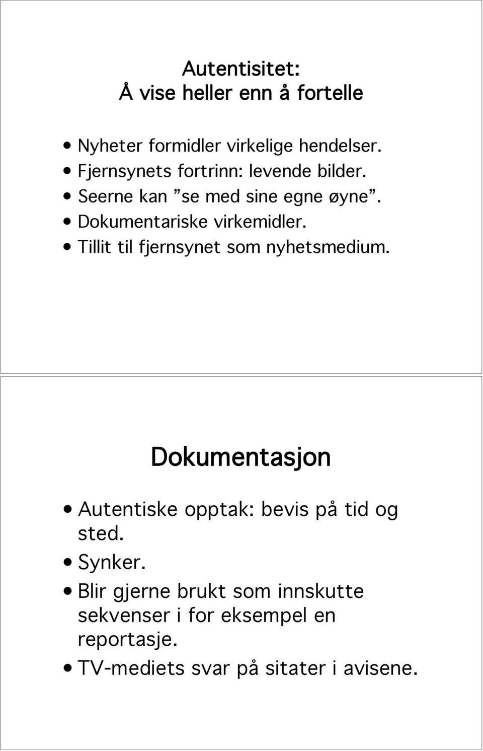 Tillit til fjernsynet som nyhetsmedium. Dokumentasjon Autentiske opptak: bevis på tid og sted.