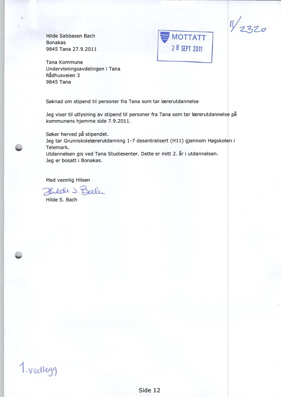 2011 M OTTATT 28 SEPT 2011 Tana Kommune Undervisningsavdelingen i Tana Rådhusveien 3 9845 Tana Søknad om stipend til personer fra Tana som tar