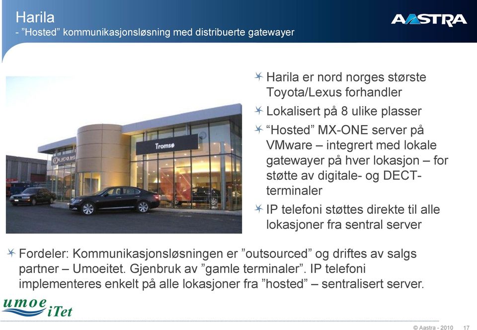 telefoni støttes direkte til alle lokasjoner fra sentral server Fordeler: Kommunikasjonsløsningen er outsourced og driftes av salgs